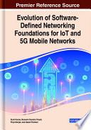 Evolution of software-defined networking foundations for IoT and 5G mobile networks /