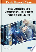 Edge computing and computational intelligence paradigms for the IoT /