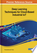 Handbook of research on deep learning techniques for cloud-based industrial IoT /