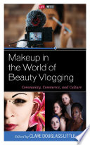 Makeup in the world of beauty vlogging : community, commerce, and culture /