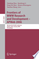 Frontiers of WWW research and development - APWeb 2006 : 8th Asia-Pacific Web Conference, Harbin, China, January 16-18, 2006 ; proceedings /