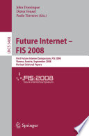 Future Internet - FIS 2008 : First Future Internet Symposium, FIS 2008, Vienna, Austria, September 29-30, 2008 ; revised selected papers /