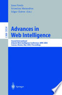 Advances in Web intelligence : Second International Atlantic Web Intelligence Conference, AWIC 2004, Cancun, Mexico, May 16-19, 2004 : proceedings /