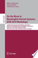 On the move to meaningful internet systems: OTM 2010 workshops : confederated international workshops and posters: AVYTAT, ADI, DATAVIEW, EI2N, ISDE, MONET, OnToContent, ORM, P2P-CDVE, SeDeS, SWWS and OTMA, Hersonissos, Crete, Greece, October 25-29, 2010 : proceedings /