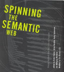 Spinning the semantic Web : bringing the World Wide Web to its full potential /