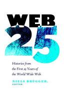 Web 25 : histories from the first 25 years of the World Wide Web /