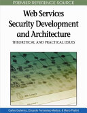 Web services security development and architecture : theoretical and practical issues /