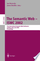 The semantic Web-ISWC 2002 : First International Semantic Web Conference, Sardinia, Italy, June 9-12, 2002 : proceedings /