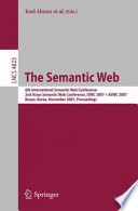 The Semantic Web : 6th International Semantic Web Conference, 2nd Asian Semantic Web Conference, ISWC 2007 + ASWC 2007, Busan, Korea, November 11-15, 2007 : proceedings /