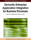 Semantic enterprise application integration for business processes : service-oriented frameworks /