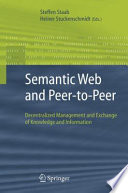 Semantic web and peer-to-peer : decentralized management and exchange of knowledge and information /