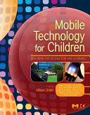 Mobile technology for children : designing for interaction and learning /