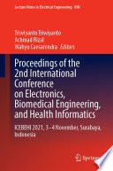 Proceedings of the 2nd International Conference on Electronics, Biomedical Engineering, and Health Informatics : ICEBEHI 2021, 3-4 November, Surabaya, Indonesia /