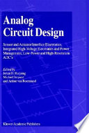 Analog circuit design : sensor and actuator interface electronics, integrated high-voltage electronics and power management, low-power and high-resolution ADC's /