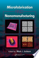 Microfabrication and nanomanufacturing /