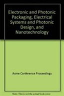 Electronic and photonic packaging, electrical systems and photonic design, and nanotechnology--2003 : presented at the 2003 ASME International Mechanical Engineering Congress : November 15-21, 2003, Washington, D.C. /
