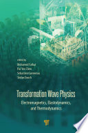 Transformation wave physics : electromagnetics, elastodynamics, and thermodynamics.