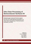 Ultra clean processing of semiconductor surfaces XV selected peer-reviewed full text papers from the 15th International Symposium on Ultra Clean Processing of Semiconductor Surfaces (UCPSS) : selected peer-reviewed full text papers from the 15th International Symposium on Ultra Clean Processing of Semiconductor Surfaces (UCPSS), April 12-15, 2021, Mechelen, Belgium.