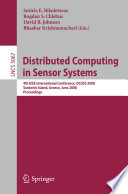 Distributed computing in sensor systems : 4th IEEE international conference, DCOSS 2008, Santorini Island, Greece, June 11-14, 2008 : proceedings /