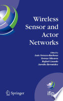 Wireless sensor and actor networks : IFIP WG 6.8 First International Conference on Wireless Sensor and Actor Networks, WSAN'07, Albacete, Spain, September 24-26, 2007 /