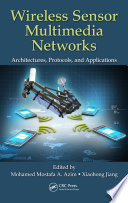 Wireless sensor multimedia networks : architectures, protocols, and applications /