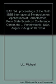 ISAF '94 : proceedings of the Ninth IEEE International Symposium on Applications of Ferroelectrics, Penn State Scanticon Conference Center, the Pennsylvania State University, University Park, Pennsylvania, USA, August 7-August 10, 1994 /