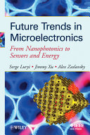 Future trends in microelectronics : from nanophotonics to sensors and energy /