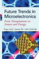 Future trends in microelectronics : from nanophotonics to sensors and energy /