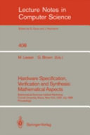 Hardware specification, verification, and synthesis : mathematical aspects Mathematical Sciences Institute workshop, Cornell University Ithaca, New York, USA, July 5-7, 1989, proceedings /