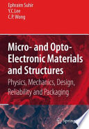 Micro- and opto-electronic materials and structures : physics, mechanics, design, reliability, packaging /