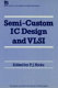 Semi-custom IC design and VLSI /