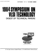 1984 Symposium on VLSI Technology : digest of technical papers ;September 10-12, 1984, San Diego /