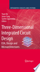 Three-dimensional integrated circuit design : EDA, design and microarchitectures /