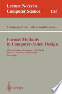 Formal methods in computer-aided design : first international conference, FMCAD '96, Palo Alto, CA, USA, November 6-8, 1996 : proceedings /