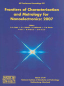 Frontiers of characterization and metrology for nanoelectronics : 2007 International Conference on Frontiers of Characterization and Metrology for Nanoelectronics : Gaithersburg, Maryland, 27-29 March 2007 /