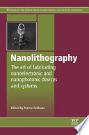 Nanolithography : the art of fabricating nanoelectronic and nanophotonic devices and systems /