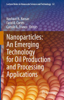 Nanoparticles: An Emerging Technology for Oil Production and Processing Applications /