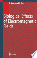 Biological effects of electromagnetic fields : mechanisms, modeling, biological effects, therapeutic effects, international standards, exposure criteria /