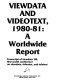 Viewdata and videotext, 1980-81 : a worldwide report : transcript of Viewdata '80, First World Conference on Viewdata, Videotex, and Teletext.