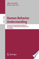 Human behavior unterstanding [as printed] : second international workshop, HBU 2011, Amsterdam, The Netherlands, November 16, 2011, proceedings /