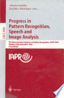 Progress in pattern recognition, speech and image analysis  : 8th Iberoamerican Congress on Pattern Recognition, CIARP 2003, Havana, Cuba, November 26-29, 2003 : proceedings /
