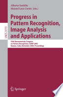 Progress in pattern recognition, image analysis and applications : 10th Iberoamerican Congress on Pattern Recognition, CIARP 2005, Havana, Cuba, November 15-18, 2005 : proceedings /