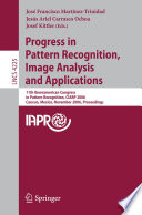 Progress in pattern recognition, image analysis and applications : 11th Iberoamerican Congress in Pattern Recognition, CIARP 2006, Cancun, Mexico, November 14-17, 2006 : proceedings /