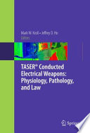 TASER® conducted electrical weapons : physiology, pathology, and law /