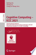 Cognitive Computing - ICCC 2021 : 5th International Conference, Held as Part of the Services Conference Federation, SCF 2021, Virtual Event, December 10-14, 2021, Proceedings /
