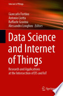 Data Science and Internet of Things : Research and Applications at the Intersection of DS and IoT /
