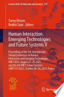 Human Interaction, Emerging Technologies and Future Systems V : Proceedings of the 5th International Virtual Conference on Human Interaction and Emerging Technologies, IHIET 2021, August 27-29, 2021 and the 6th IHIET: Future Systems (IHIET-FS 2021), October 28-30, 2021, France /