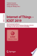 Internet of Things - ICIOT 2019 : 4th International Conference, Held as Part of the Services Conference Federation, SCF 2019, San Diego, CA, USA, June 25-30, 2019, Proceedings /