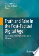 Truth and Fake in the Post-Factual Digital Age : Distinctions in the Humanities and IT Sciences  /