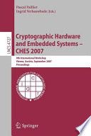 Cryptographic hardware and embedded systems--CHES 2007 : 9th international workshop, Vienna, Austria, September 10-13, 2007 : proceedings /